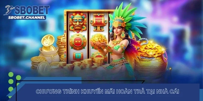 Chương trình khuyến mãi hoàn trả tại nhà cái