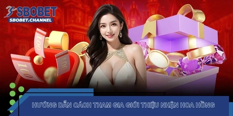 Hướng dẫn cách tham gia giới thiệu nhận hoa hồng