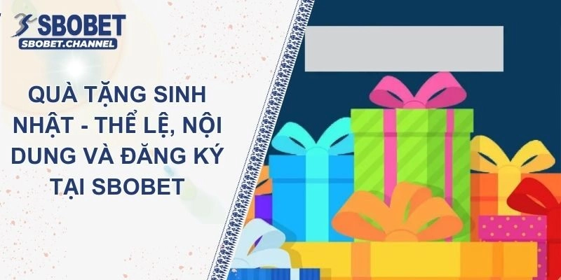 Quà Tặng Sinh Nhật - Thể Lệ, Nội Dung Và Đăng Ký Tại Sbobet
