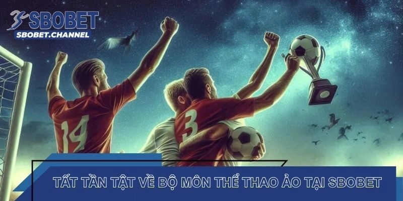 Tất tần tật về bộ môn thể thao ảo tại SBOBET